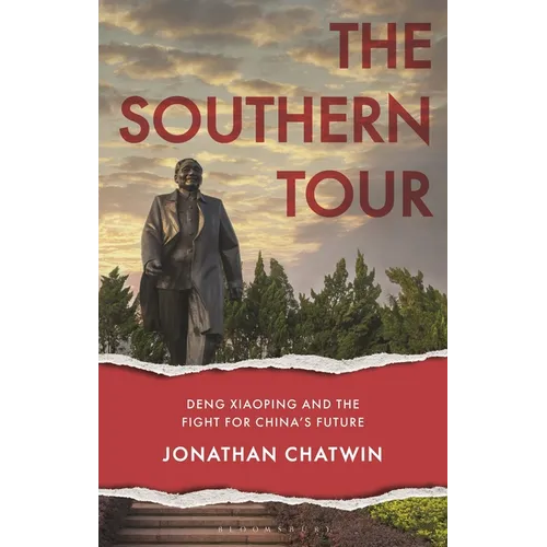 The Southern Tour: Deng Xiaoping and the Fight for China's Future