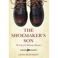 The Shoemaker's Son: The Life of a Holocaust Resister