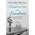 Conspiración En Londres: Un Rey Borbón Para El Río de la Plata (Novela) / Conspiracy in London (a Novel)