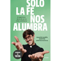 Solo La Fe Nos Alumbra / Only Faith Will Light Our Path