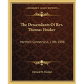 The Descendants Of Rev. Thomas Hooker: Hartford, Connecticut, 1586-1908