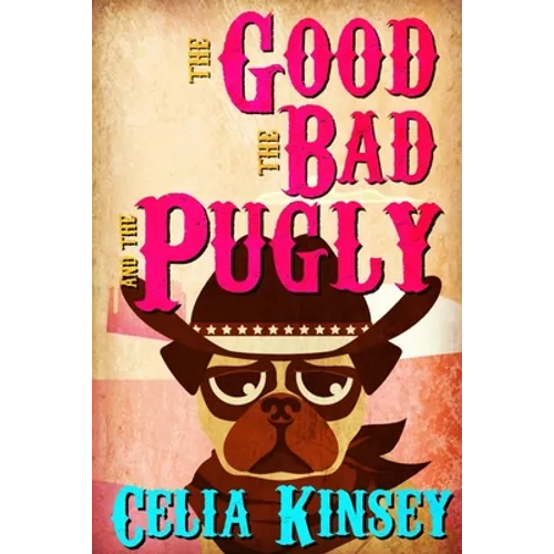 The Good, the Bad, and the Pugly: A Little Tombstone Cozy Mystery