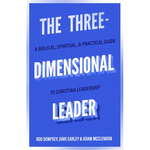 The Three-Dimensional Leader: A Biblical, Spiritual, and Practical Guide to Christian Leadership