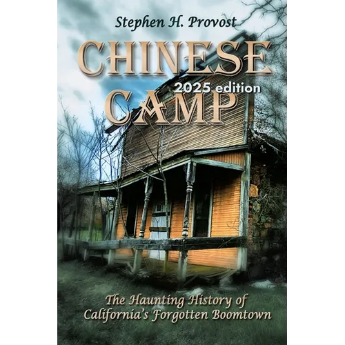 Chinese Camp: The Haunting History of California's Forgotten Boomtown