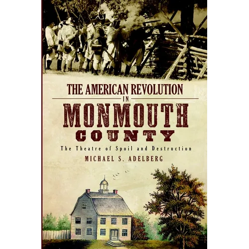 The American Revolution in Monmouth County: The Theatre of Spoil and Destruction