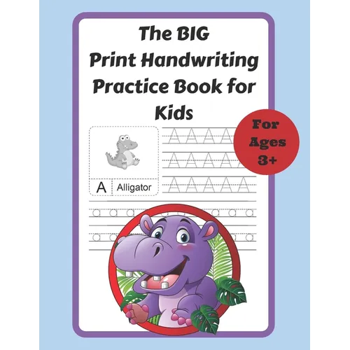 The BIG Print Handwriting Practice Book for Kids: 8.5 x 11, 100-Page Letter Tracing ABC Dotted Line Handwriting Practice Book for Preschool to 2nd Gra