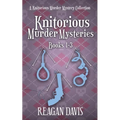 Knitorious Murder Mysteries Books 1-3: A Knitorious Murder Mystery Series