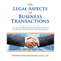 The Legal Aspects of Business Transactions: A Complete Guide to the Law Governing Business Organization, Financing, Transactions, and Governance