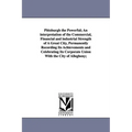 Pittsburgh the Powerful; An Interpretation of the Commercial, Financial and Industrial Strength of a Great City, Permanently Recording Its Achievement