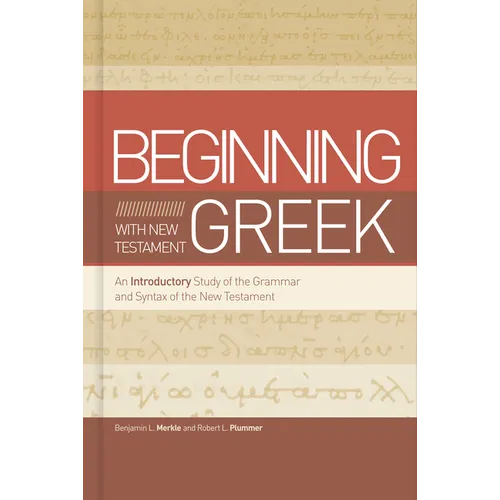 Beginning with New Testament Greek: An Introductory Study of the Grammar and Syntax of the New Testament