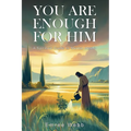 You are Enough for Him