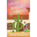 Saguaro, Snowflakes, and Murder: An Absolutely Charming Cactus and Cowboys Cozy Mystery
