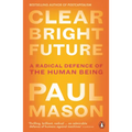 Clear Bright Future: A Radical Defence of the Human Being