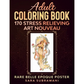 Adult Coloring Book 170 Stress Relieving Art Nouveau: Rare Belle Epoque Poster Sara Subramani