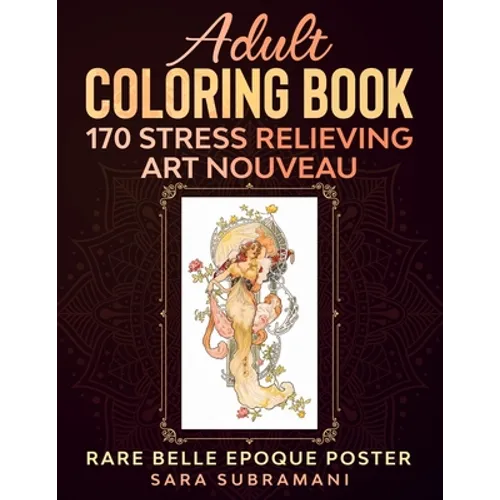 Adult Coloring Book 170 Stress Relieving Art Nouveau: Rare Belle Epoque Poster Sara Subramani