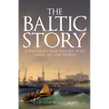 The Baltic Story: A Thousand-Year History of Its Lands, Sea and Peoples