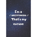 I'm a SAGITTARIUS, that's my excuse!