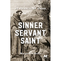 Sinner, Servant, Saint: A Novel Based on the Life of St. Francis of Assisi