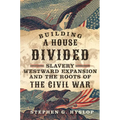 Building a House Divided: Slavery, Westward Expansion, and the Roots of the Civil War