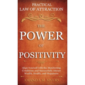 Practical Law of Attraction The Power of Positivity: Align Yourself with the Manifesting Conditions and Successfully Attract Wealth, Health, and Happi