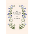 My Thoughts Exactly: A Collection of Poetry
