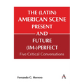 The (Latin) American Scene, Present and Future (Im-)Perfect: Five Critical Conversations