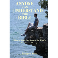 Anyone Can Understand the Bible: How to Make Easy Sense of the World's Most Unique Message