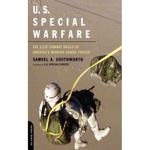 U.S. Special Warfare: The Elite Combat Skills of America's Modern Armed Forces