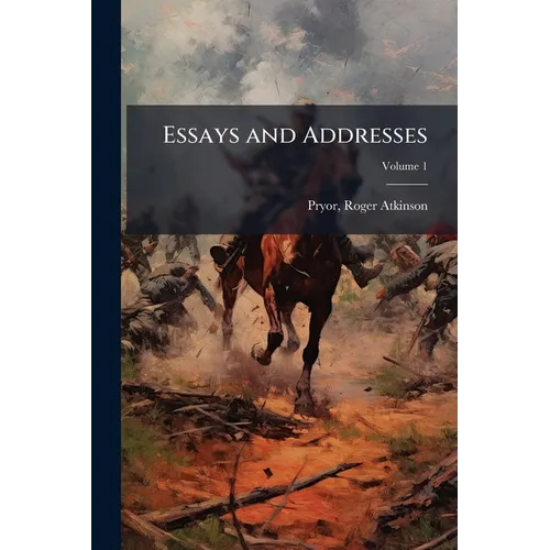 Essays and Addresses; Volume 1