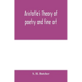 Aristotle's theory of poetry and fine art: with a critical text and translation of the Poetics