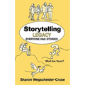 Storytelling Legacy: Everyone Has Stories--What Are Yours?