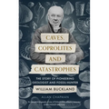 Caves, Coprolites and Catastrophes: The Story of Pioneering Geologist and Fossil-Hunter William Buckland