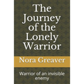 The Journey of the Lonely Warrior: Warrior of an invisible enemy