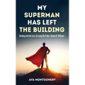 My Superman Has Left the Building: Dealing with the Loss of Losing My Father, Donnie D. Williams