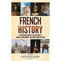 French History: A Captivating Guide to the History of France, Charlemagne, and Notre-Dame de Paris