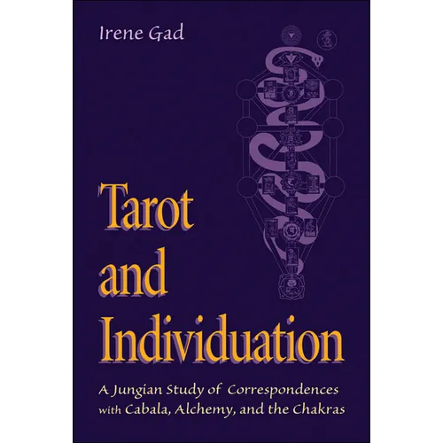 Tarot and Individuation: A Jungian Study of Correspondences with Cabala, Alchemy, and the Chakras