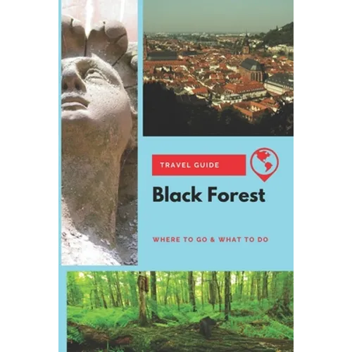 Black Forest Travel Guide: Where to Go & What to Do - Paperback
