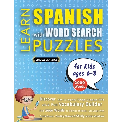 LEARN SPANISH WITH WORD SEARCH PUZZLES FOR KIDS 6 - 8 - Discover How to Improve Foreign Language Skills with a Fun Vocabulary Builder. Find 2000 Words