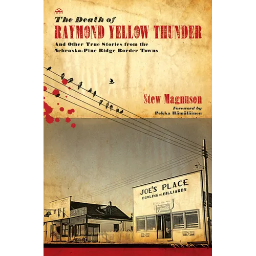 The Death of Raymond Yellow Thunder: And Other True Stories from the Nebraska-Pine Ridge Border Towns
