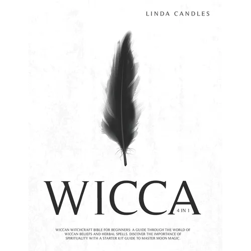 Wicca: Wiccan Witchcraft Bible for Beginners: A guide through the world of Wiccan Beliefs and Herbal Spells. Discover the imp