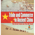 Trade and Commerce in Ancient China: The Grand Canal and The Silk Road - Ancient China Books for Kids Children's Ancient History