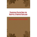 Franciscan Prayer Book for Hospital & Hospice Chaplains