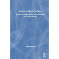 Africa in World Affairs: Politics of Imperialism, the Cold War and Globalisation