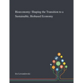 Bioeconomy: Shaping the Transition to a Sustainable, Biobased Economy