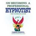 On Becoming A Professional Hypnotist: The Ultimate Guide