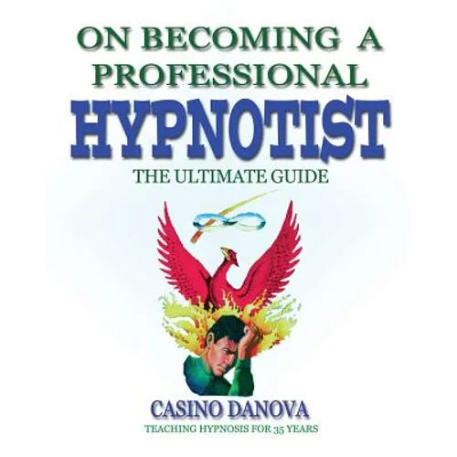 On Becoming A Professional Hypnotist: The Ultimate Guide