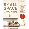 Small Space Cooking: Simple, Quick, and Healthy Recipes for the Tiny Kitchen