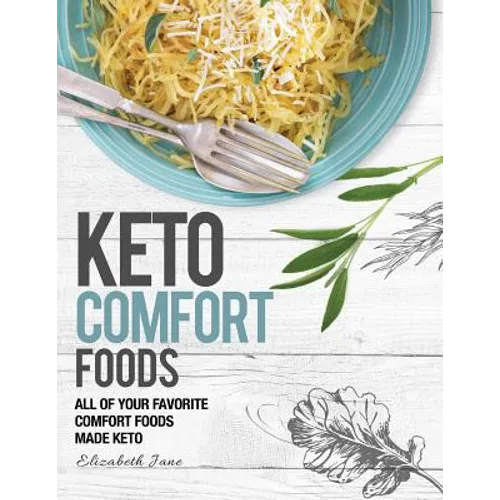 Keto Comfort Food: All Your Favorite Keto Foods Made Keto
