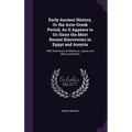 Early Ancient History, Or the Ante-Greek Period, As It Appears to Us Since the Most Recent Discoveries in Egypt and Assyria: With References to Wilkin