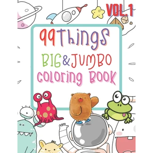 99 Things BIG & JUMBO Coloring Book: 99 Coloring Pages!, Easy, LARGE, GIANT Simple Picture Coloring Books for Toddlers, Kids Ages 2-4, Early Learning,